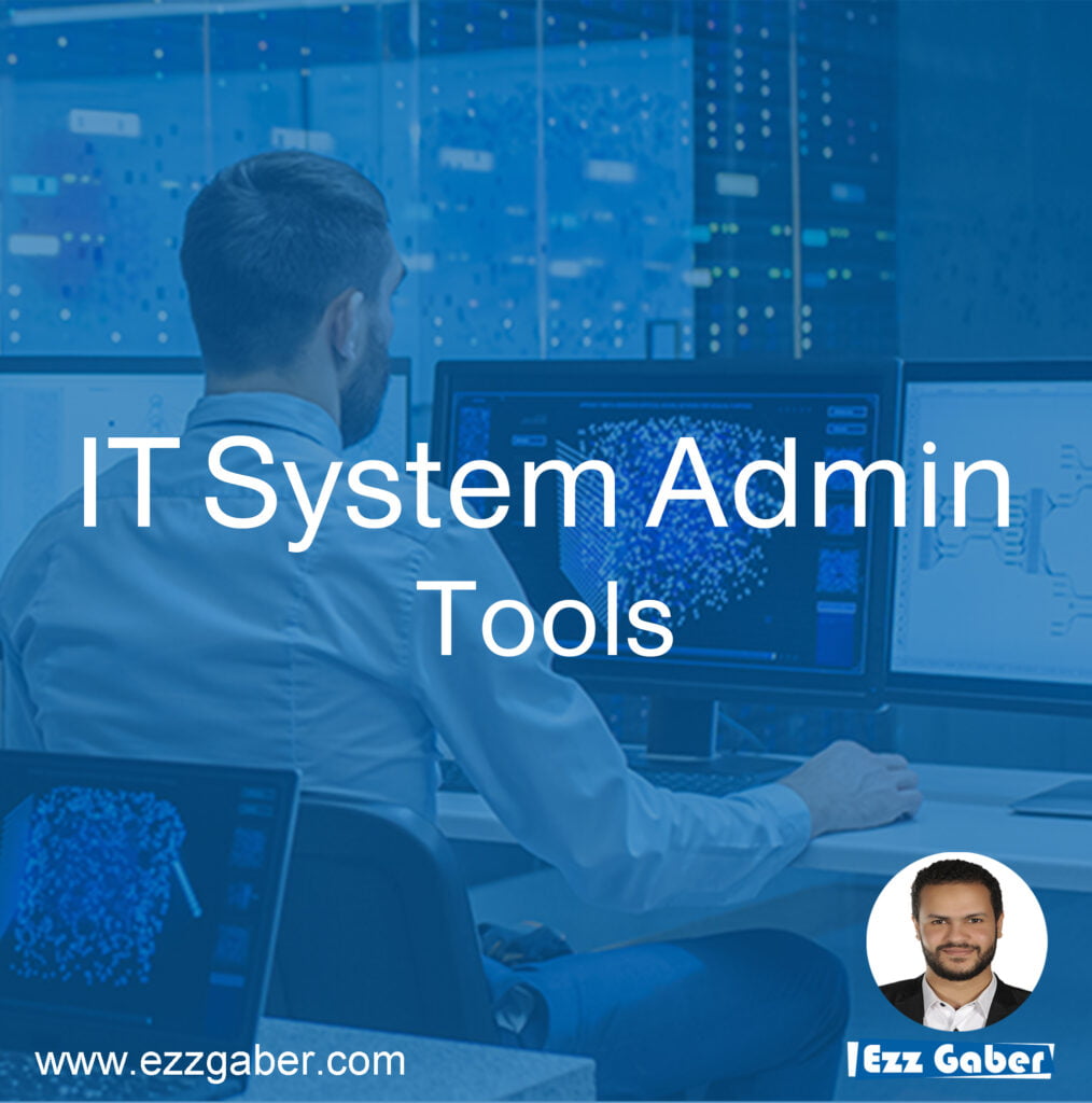 IT System Administrator Tools | عز جابر | Ezz Gaber | أدوات تقنية المعلومات