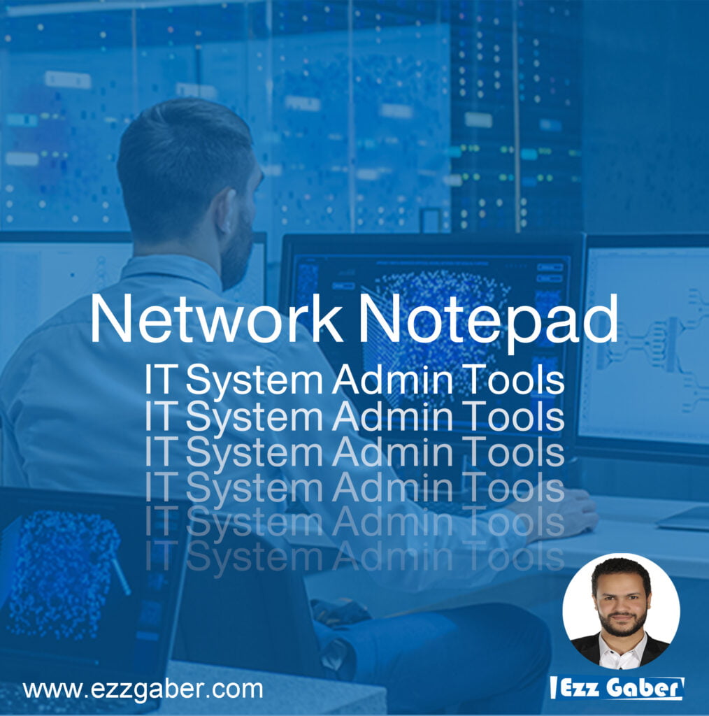 IT System Administrator Tools | عز جابر | Ezz Gaber | أدوات تقنية المعلومات | نظم المعلومات الإدارية | Network Notepad